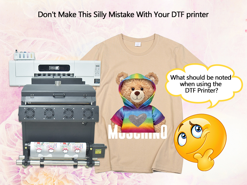 Usifanye makosa haya ya kipumbavu na printa yako ya DTF